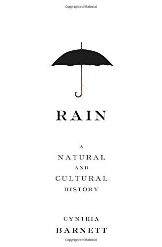 Rain, a Natural and Cultural History, by Cynthia Barnett